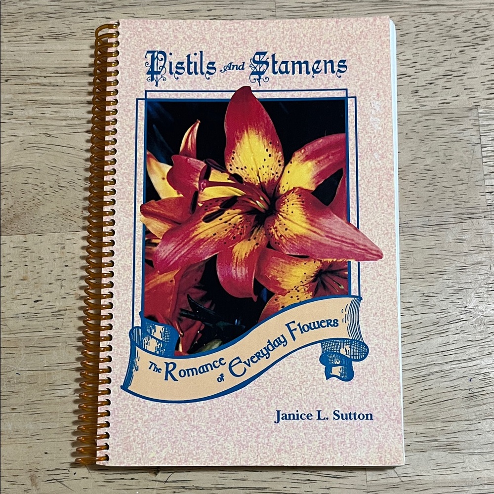 Pistils and Stamens The Romance of Everyday Flowers by Janice L. Sutton